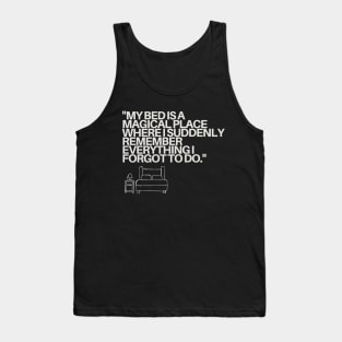 "My bed is a magical place where I suddenly remember everything I forgot to do." Funny Quote Tank Top